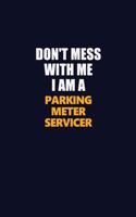 Don't Mess With Me I Am A Parking Meter Servicer: Career journal, notebook and writing journal for encouraging men, women and kids. A framework for building your career.