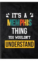 It's a Memphis Thing You Wouldn't Understand: Practical Personalized Memphis Lined Notebook/ Blank Journal For Favorite First Name, Inspirational Saying Unique Special Birthday Gift Idea Lovely 