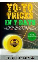 Yoyo Tricks in 7 Days: Impress your friends with these 120 coolest yoyo tricks
