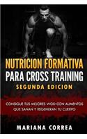 NUTRICION FORMATIVA PARA CROSS TRAINING SEGUNDA EDiCION: CONSIGUE TUS MEJORES WOD CON ALIMENTOS QUE SANAN y REGENERAN TU CUERPO