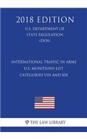 International Traffic in Arms - U.S. Munitions List Categories VIII and XIX (U.S. Department of State Regulation) (DOS) (2018 Edition)