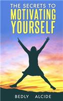 Secrets to Motivating Yourself