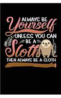 Always Be Yourself Unless You Can Be a Sloth Then Always Be a Sloth: Blank Lined Notebook Journal to Write in