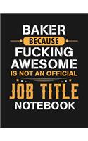 Baker Because Fucking Awesome Is Not an Official Job Title Notebook: Blank Line Notebook (8.5 X 11 - 110 Blank Pages)