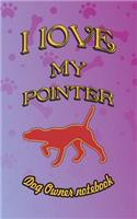 I Love My Pointer - Dog Owner Notebook