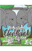 How to Draw Elephant Step-By-Step Book: Easy Drawing Lessons for Kids to Learn to Draw Elephants