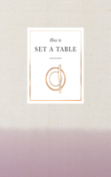 How to Set a Table: Inspiration, ideas and etiquette for hosting friends and family