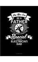 Any Man Can Be a Father But It Takes Someone Special to Be an Electrician Dad: 3 Column Ledger