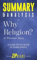 Summary & Analysis of Why Religion: A Personal Story - A Guide to the Book by Elaine Pagels