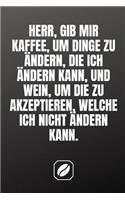 Herr, Gib Mir Kaffee, Um Dinge Zu Ändern, Die Ich Ändern Kann, Und Wein, Um Die Zu Akzeptieren, Welche Ich Nicht Ändern Kann.