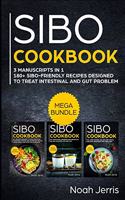 Sibo Cookbook: Mega Bundle - 3 Manuscripts in 1 - 180+ Sibo-Friendly Recipes Designed to Treat Intestinal and Gut Problems