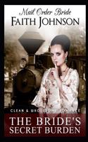 Mail Order Bride: The Bride's Secret Burden: Clean and Wholesome Romance(3 Brides of Second Chance Creek)