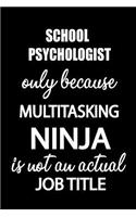 School Psychologist Only Because Multitasking Ninja Is Not an Actual Job Title: It's Like Riding a Bike. Except the Bike Is on Fire. and You Are on Fire! Blank Line Journal