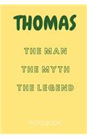 Thomas the Man the Myth the Legend Notebook: Personalized Name Notebook / Journal (6''x9'')