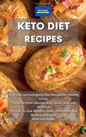 Keto Diet Recipes: Low Carb and Ketogenic Diet Recipes for Healthy Living. Enjoy the Keto Lifestyle with Quick, Easy and Delicious Recipes to Lose Weight, Lower choles