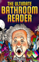 The Ultimate Bathroom Reader: Interesting Stories, Fun Facts and Just Crazy Weird Stuff to Keep You Entertained on the Throne! (Perfect Gag Gift)
