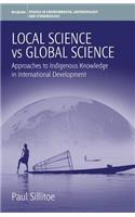 Local Science Vs Global Science: Approaches to Indigenous Knowledge in International Development(4 Environmental Anthropology and Ethnobiology)