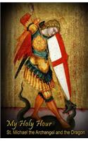 My Holy Hour - St. Michael the Archangel and the Dragon