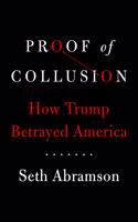 Proof of Collusion: How Trump Betrayed America