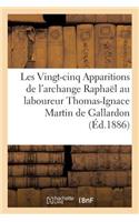 Les Vingt-cinq Apparitions de l'archange Raphaël au laboureur Thomas-Ignace Martin de Gallardon: En Beauce Dans Les Premiers Mois de 1816...