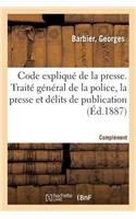 Code Expliqué de la Presse. Traité Général de la Police de la Presse Et Des Délits de Publication