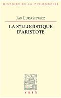 La Syllogistique d'Aristote