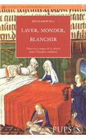 Laver, Monder, Blanchir: Discours Et Usages de La Toilette Dans L'Occident Medieval