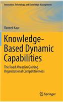 Knowledge-Based Dynamic Capabilities: The Road Ahead in Gaining Organizational Competitiveness