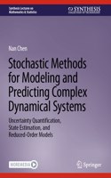 Stochastic Methods for Modeling and Predicting Complex Dynamical Systems: Uncertainty Quantification, State Estimation, and Reduced-Order Models(Synthesis Lectures on Mathematics & Statistics)