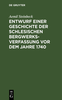 Entwurf Einer Geschichte Der Schlesischen Bergwerks-Verfassung VOR Dem Jahre 1740