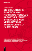 Die Dramatische Funktion Von Mephistos Monolog in Goethes "Faust" I: "Verachte Nur Vernunft Und Wissenschaft ..." (V. 1851-1867): (121 Sitzungsberichte der Sächsischen Akademie der Wissenschaften Zu Leipzig/ Mathematisch-Naturwissensch)