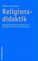 Religionsdidaktik: Bildungstheologische Grundlegung Und Konstruktiv-Kritische Elementarisierung