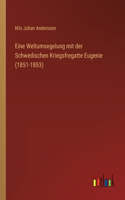 Eine Weltumsegelung mit der Schwedischen Kriegsfregatte Eugenie (1851-1853)