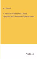 A Practical Treatise on the Causes, Symptoms and Treatment of Spermatorrhoea