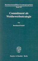 Commitment ALS Wettbewerbsstrategie: (Betriebswirtschaftliche Forschungsergebnisse)