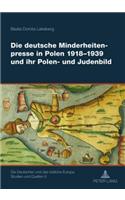 Die Deutsche Minderheitenpresse in Polen 1918-1939 Und Ihr Polen- Und Judenbild
