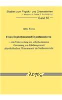 Freies Explorieren Und Experimentieren - Eine Untersuchung Zur Selbstbestimmten Gewinnung Von Erfahrungen Mit Physikalischen Phanomenen Im Sachunterricht