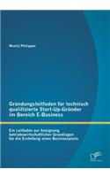 Gründungsleitfaden für technisch qualifizierte Start-Up-Gründer im Bereich E-Business