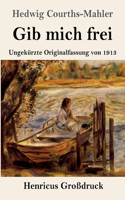 Gib mich frei (Großdruck)