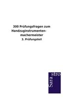 300 Prüfungsfragen zum Handzuginstrumenten- machermeister