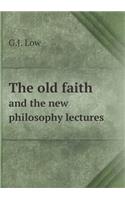 The Old Faith and the New Philosophy Lectures