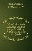 Ueber die Genesis der Menschheit und deren geistige Entwicklung