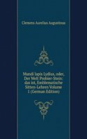 Mundi lapis Lydius, oder, Der Welt Probier-Stein: das ist, Emblematische Sitten-Lehren Volume 1 (German Edition)
