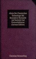 Abriss Der Chemischen Technologie Mit Besonderer Rucksicht Auf Statistik Und Preisverhaltnisse (German Edition)