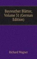 Bayreuther Blatter, Volume 31 (German Edition)
