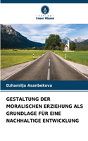 Gestaltung Der Moralischen Erziehung ALS Grundlage Für Eine Nachhaltige Entwicklung