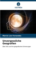 Unvergessliche Geografien