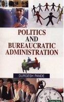 Politics And Bureaucratic Administration