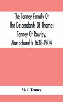 Tenney Family Or The Descendants Of Thomas Tenney Of Rowley, Massachusetts 1638-1904