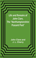 Life and Remains of John Clare, The 
